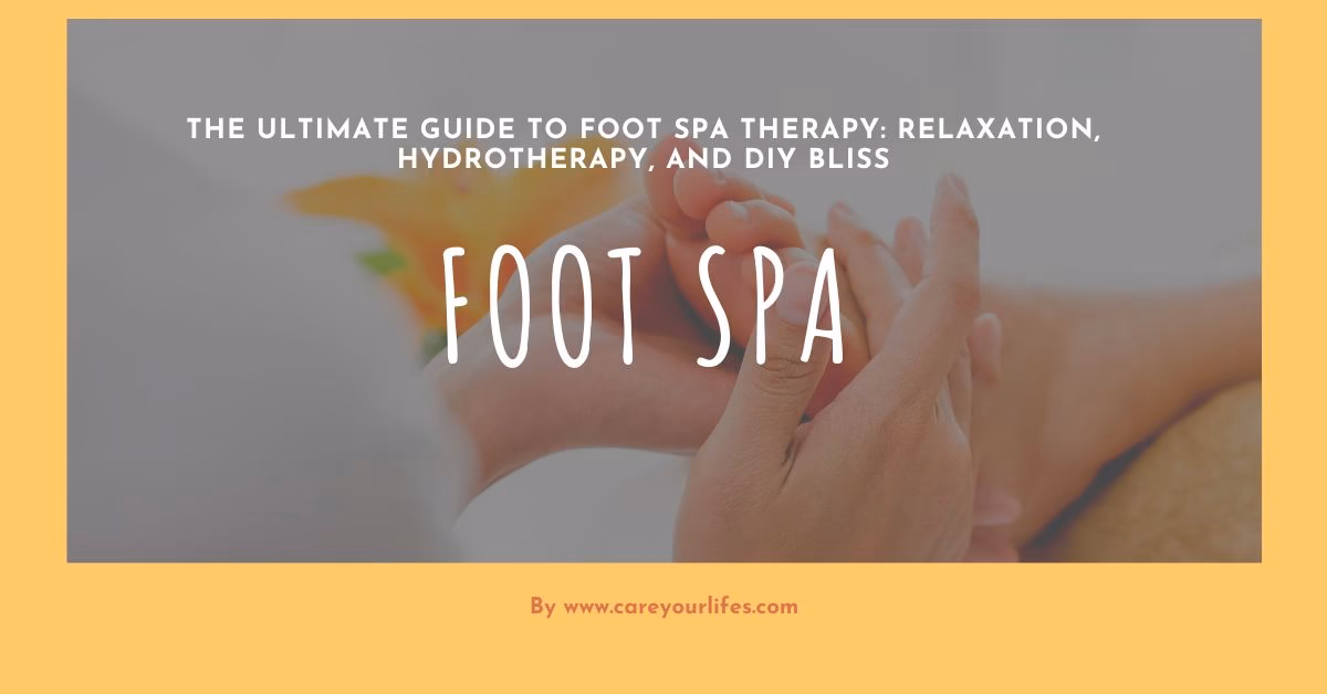 The Ultimate Guide to Foot Spa Therapy: Relaxation, Hydrotherapy, and DIY Bliss
