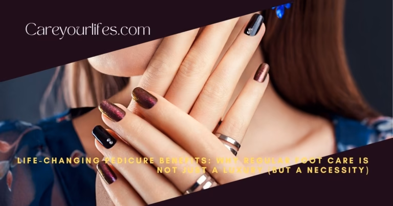 Life-Changing Pedicure Benefits: Why Regular Foot Care Is Not Just a Luxury (But a Necessity)