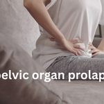 Pelvic Organ Prolapse: Symptoms, Causes & Treatment Options (2026 Guide)
