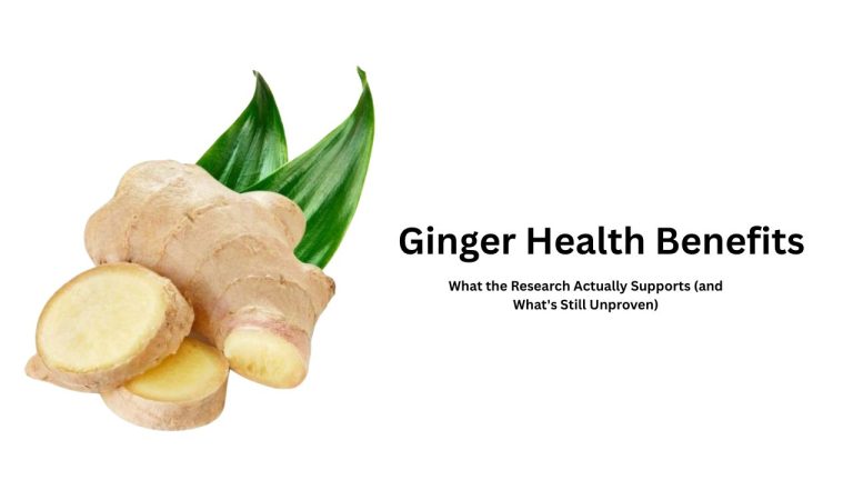 Ginger Health Benefits: What the Research Actually Supports (and What's Still Unproven)